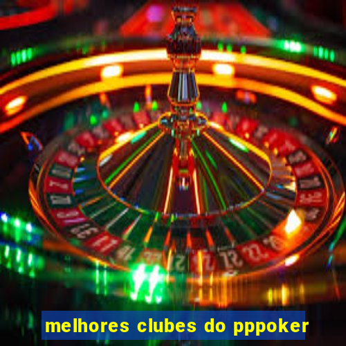 melhores clubes do pppoker